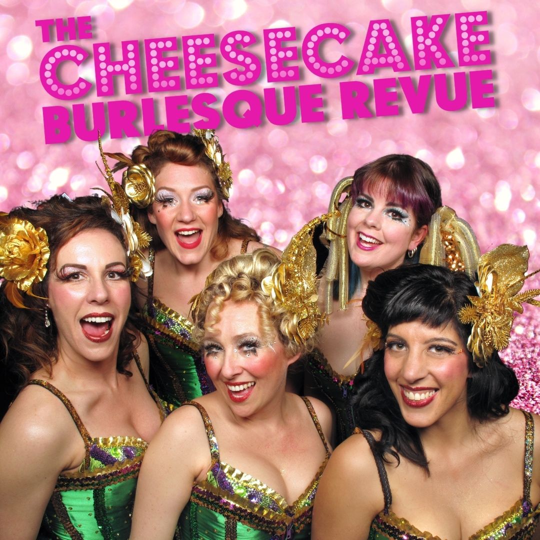 Cheesecake Burlesque Revue  (18+ ONLY)